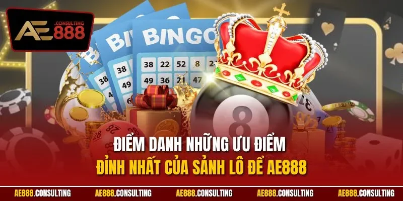 Điểm danh những ưu điểm đỉnh nhất của sảnh lô để AE888