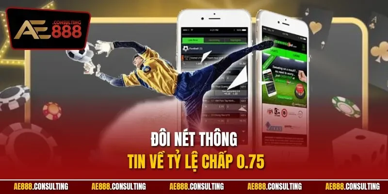 Đôi nét thông tin về tỷ lệ chấp 0Đôi nét thông tin về tỷ lệ chấp 0.75.75