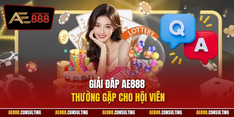 Giải đáp AE888 thường gặp cho hội viên