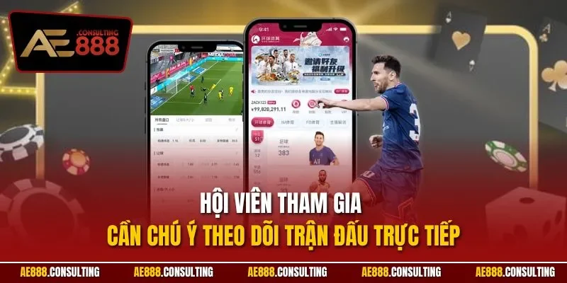 Hội viên tham gia cần chú ý theo dõi trận đấu trực tiếp