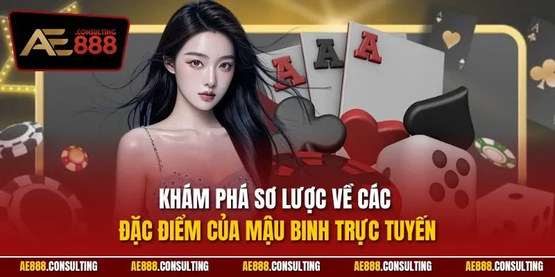 Khám phá sơ lược về các đặc điểm của mậu binh trực tuyến