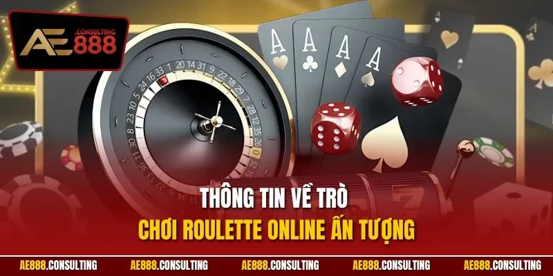 Thông tin về trò chơi Roulette online ấn tượng