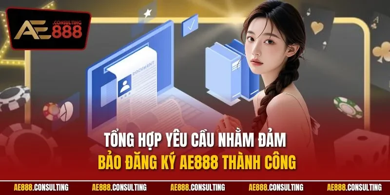 Tổng hợp yêu cầu nhằm đảm bảo đăng ký AE888 thành công